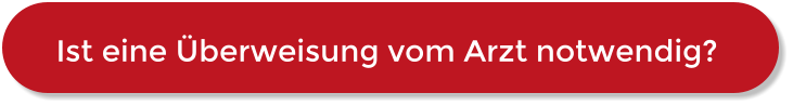 Ist eine Überweisung vom Arzt notwendig?