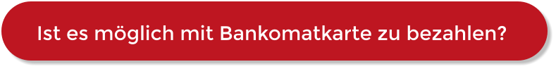Ist es möglich mit Bankomatkarte zu bezahlen?
