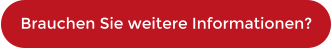 Brauchen Sie weitere Informationen?